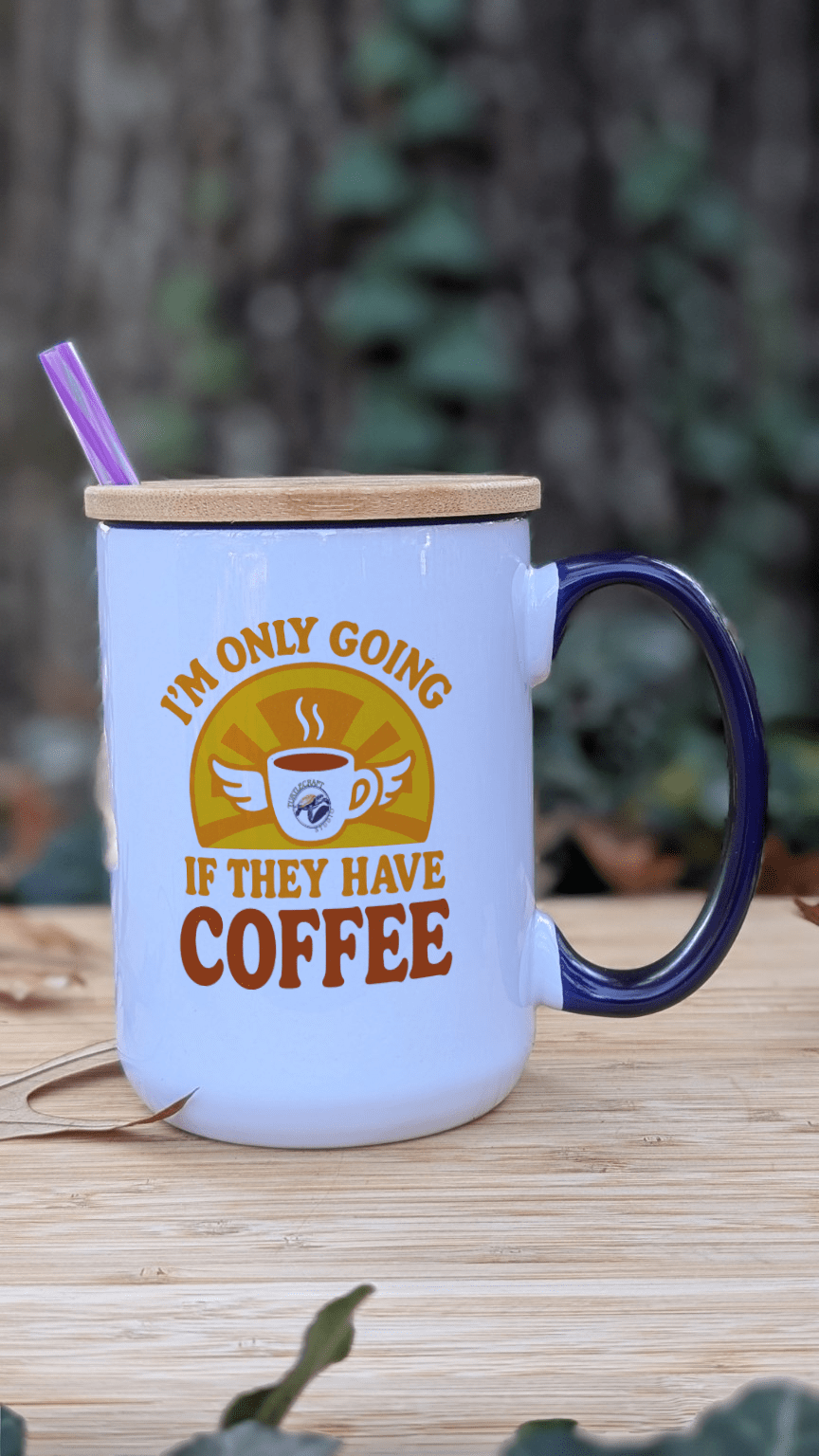 I'm Only Going If They Have Coffee – 15oz Ceramic Mug - TurtleCraft Studio | TurtleCraft Studio