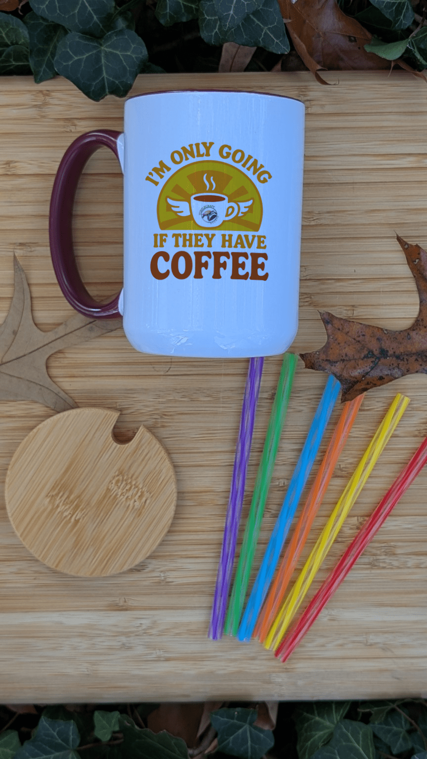 I'm Only Going If They Have Coffee – 15oz Ceramic Mug - TurtleCraft Studio | TurtleCraft Studio
